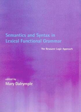 Dalrymple |  Semantics and Syntax in Lexical Functional Grammar: The Resource Logic Approach | Buch |  Sack Fachmedien