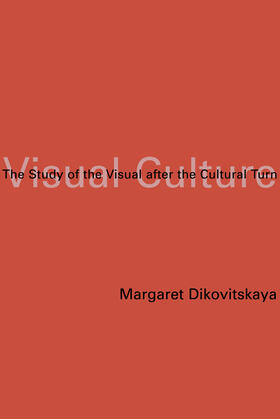 Dikovitskaya |  Visual Culture - The Study of the Visual After the  Cultural Turn | Buch |  Sack Fachmedien