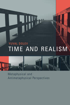 Dolev |  Time and Realism: Metaphysical and Antimetaphysical Perspectives | Buch |  Sack Fachmedien