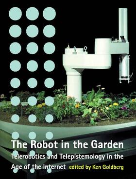 Goldberg |  The Robot in the Garden: Telerobotics and Telepistemology in the Age of the Internet | Buch |  Sack Fachmedien