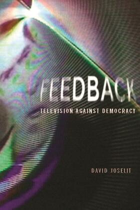 Joselit |  Feedback - Television against Democracy | Buch |  Sack Fachmedien