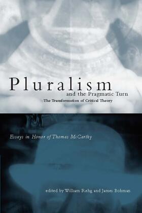 Rehg / Bohman |  Pluralism and the Pragmatic Turn: The Transformation of Critical Theory, Essays in Honor of Thomas McCarthy | Buch |  Sack Fachmedien