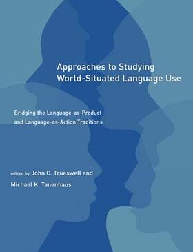 Trueswell / Tanenhaus / Rosenschein |  Approaches to Studying World-Situated Language Use - Bridging the Language-as-Product and Language-a | Buch |  Sack Fachmedien