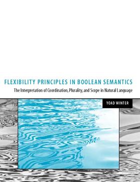 Winter |  Flexibility Principles in Boolean Semantics, Volume 37: The Interpretation of Coordination, Plurality, and Scope in Natural Language | Buch |  Sack Fachmedien
