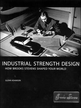 Adamson |  Industrial Strength Design: How Brooks Stevens Shaped Your World | Buch |  Sack Fachmedien