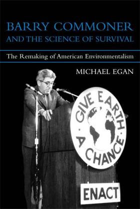 Egan |  Barry Commoner and the Science of Survival: The Remaking of American Environmentalism | Buch |  Sack Fachmedien