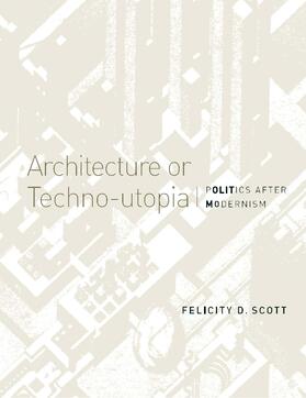 Scott |  Architecture or Techno-utopia - Politics after Modernism | Buch |  Sack Fachmedien