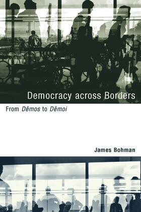 Bohman |  Democracy Across Borders: From Dêmos to Dêmoi | Buch |  Sack Fachmedien