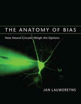 Lauwereyns |  The Anatomy of Bias: How Neural Circuits Weigh the Options | Buch |  Sack Fachmedien