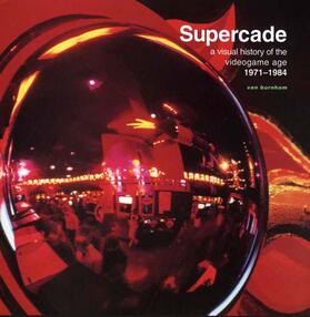 Burnham |  Supercade: A Visual History of the Videogame Age 1971-1984 | Buch |  Sack Fachmedien