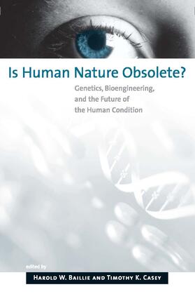 Baillie / Casey |  Is Human Nature Obsolete? - Genetics, Bioengineering, and the Future of the Human Condition | Buch |  Sack Fachmedien