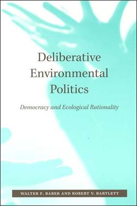 Baber / Bartlett |  Deliberative Environmental Politics: Democracy and Ecological Rationality | Buch |  Sack Fachmedien