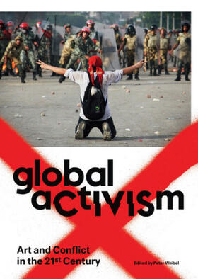 Weibel |  Global Activism: Art and Conflict in the 21st Century | Buch |  Sack Fachmedien