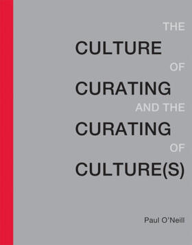 O'Neill |  The Culture of Curating and the Curating of Culture(s) | Buch |  Sack Fachmedien