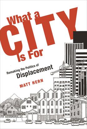 Hern |  What a City Is for: Remaking the Politics of Displacement | Buch |  Sack Fachmedien