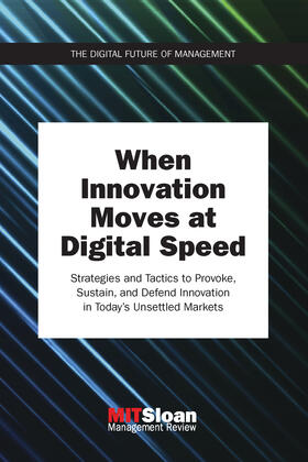 MIT Sloan Management Review |  When Innovation Moves at Digital Speed: Strategies and Tactics to Provoke, Sustain, and Defend Innovation in Today's Unsettled Markets | Buch |  Sack Fachmedien