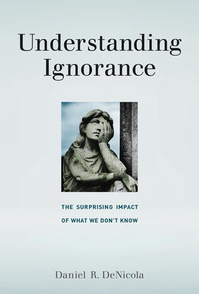 DeNicola |  Understanding Ignorance: The Surprising Impact of What We Don't Know | Buch |  Sack Fachmedien
