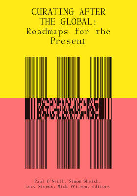 O'Neill / Sheikh / Steeds |  Curating After the Global: Roadmaps for the Present | Buch |  Sack Fachmedien