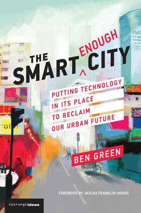 Green |  The Smart Enough City: Putting Technology in Its Place to Reclaim Our Urban Future | Buch |  Sack Fachmedien