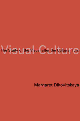 Dikovitskaya |  Visual Culture: The Study of the Visual After the Cultural Turn | Buch |  Sack Fachmedien