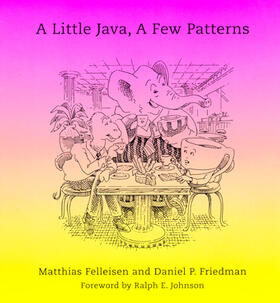 Matthias Felleisen and Daniel P. Friedman. foreword by Ralph E. Johnson. Graphic
            design by Duane Bibby |  A Little Java, A Few Patterns | Buch |  Sack Fachmedien