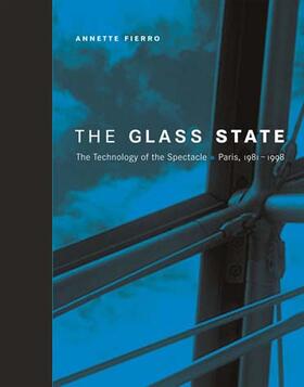 Fierro |  The Glass State: The Technology of the Spectacle, Paris, 1981-1998 | Buch |  Sack Fachmedien