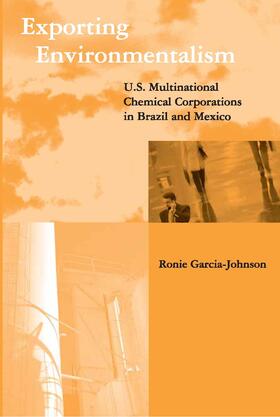 Garcia-Johnson |  Exporting Environmentalism: U.S. Multinational Chemical Corporations in Brazil and Mexico | Buch |  Sack Fachmedien