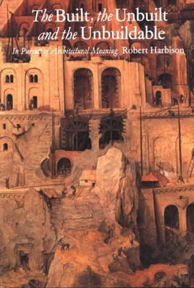 Harbison |  The Built, the Unbuilt, and the Unbuildable: In Pursuit of Architectural Meaning | Buch |  Sack Fachmedien