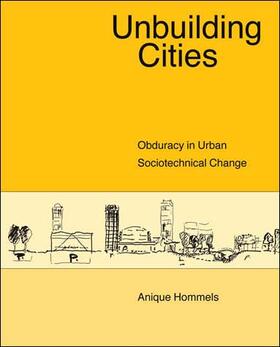 Hommels / Bijker / Carlson |  Unbuilding Cities: Obduracy in Urban Sociotechnical Change | Buch |  Sack Fachmedien