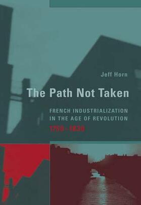 Horn / Buchwald |  The Path Not Taken: French Industrialization in the Age of Revolution, 1750-1830 | Buch |  Sack Fachmedien