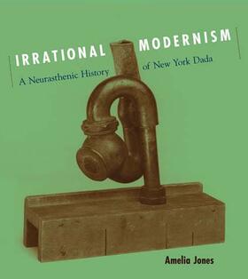Jones |  Irrational Modernism - A Neurasthenic History of New York Dada | Buch |  Sack Fachmedien