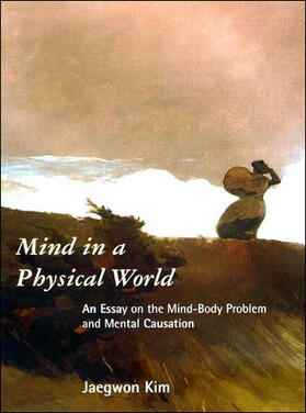 Kim |  Mind in a Physical World: An Essay on the Mind-Body Problem and Mental Causation | Buch |  Sack Fachmedien