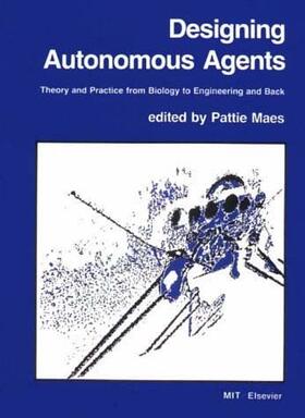 Maes |  Designing Autonomous Agents: Theory and Practice from Biology to Engineering and Back | Buch |  Sack Fachmedien