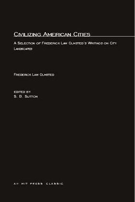 Olmsted / Sutton |  Civilizing American Cities: A Selection of Frederick Law Olmsted's Writings on City Landscape | Buch |  Sack Fachmedien