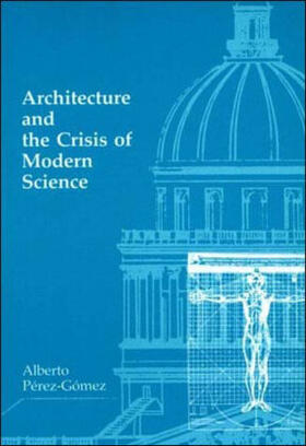 Perez-Gomez / Pérez-Gómez |  Architecture and the Crisis of Modern Science | Buch |  Sack Fachmedien