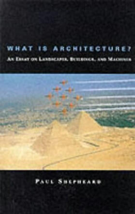 Shepheard |  What Is Architecture?: An Essay on Landscapes, Buildings, and Machines | Buch |  Sack Fachmedien