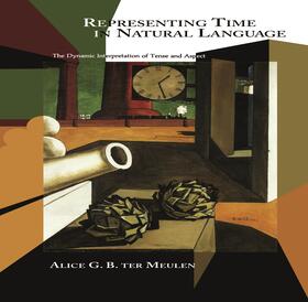 Meulen |  Representing Time in Natural Language: The Dynamic Interpretation of Tense and Aspect | Buch |  Sack Fachmedien