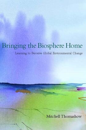 Mitchell Thomashow |  Bringing the Biosphere Home - Learning to Perceive Global Environmental Change | Buch |  Sack Fachmedien