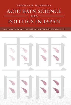 Wilkening |  Acid Rain Science and Politics in Japan: A History of Knowledge and Action Toward Sustainability | Buch |  Sack Fachmedien