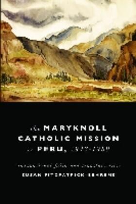 Fitzpatrick-Behrens |  Maryknoll Catholic Mission in Peru, 1943-1989 | Buch |  Sack Fachmedien