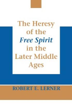 Lerner |  Heresy of the Free Spirit in the Later Middle Ages, The | eBook | Sack Fachmedien