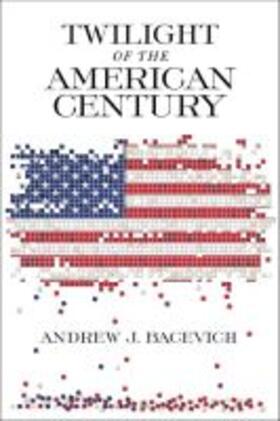 Bacevich |  Twilight of the American Century | Buch |  Sack Fachmedien