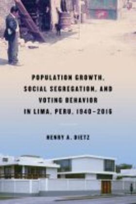 Dietz |  Population Growth, Social Segregation, and Voting Behavior in Lima, Peru, 1940-2016 | Buch |  Sack Fachmedien