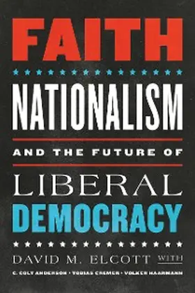 Elcott / Anderson / Cremer |  Faith, Nationalism, and the Future of Liberal Democracy | eBook | Sack Fachmedien