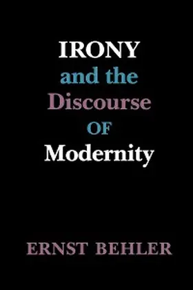 Behler |  Irony and the Discourse of Modernity | eBook | Sack Fachmedien