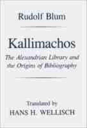 Blum |  Kallimachos: The Alexandrian Library and the Origins of Bibliography | Buch |  Sack Fachmedien