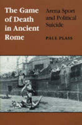 Plass |  Game of Death in Ancient Rome: Arena Sport and Political Suicide | Buch |  Sack Fachmedien