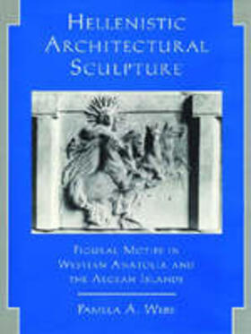 Webb |  Hellenistic Architectural Sculpture: Figural Motifs in Western Anatolia and the Aegean Islands | Buch |  Sack Fachmedien