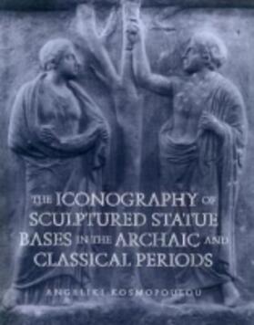 Kosmopoulou |  Iconography of Sculptured Statue Bases: In the Archaic and Classical Periods | Buch |  Sack Fachmedien