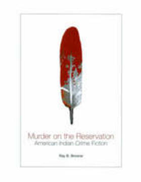 Browne |  Murder on the Reservation: American Indian Crime Fiction: Aims and Achievements | Buch |  Sack Fachmedien